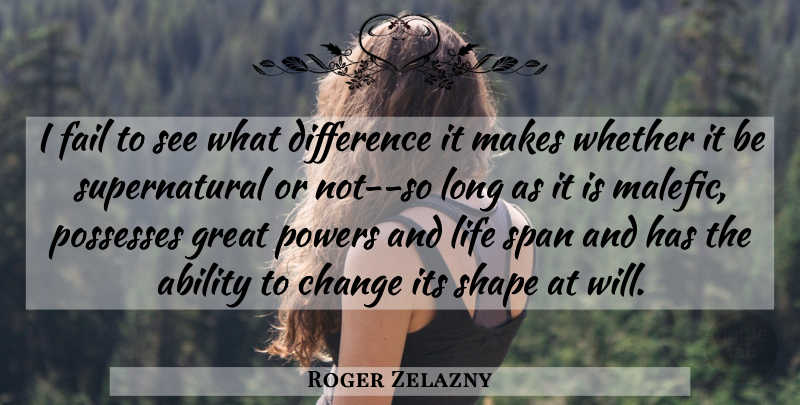 Roger Zelazny Quote About Differences, Long, Shapes: I Fail To See What...