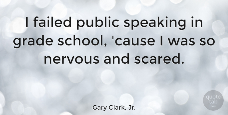 Gary Clark, Jr. Quote About School, Causes, Scared: I Failed Public Speaking In...