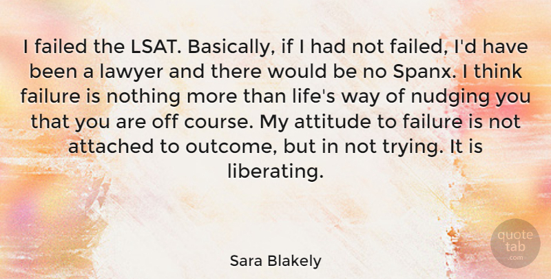 Sara Blakely Quote About Attached, Attitude, Failed, Failure, Lawyer: I Failed The Lsat Basically...