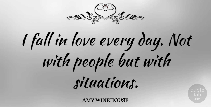 Amy Winehouse Quote About Falling In Love, People, Situation: I Fall In Love Every...