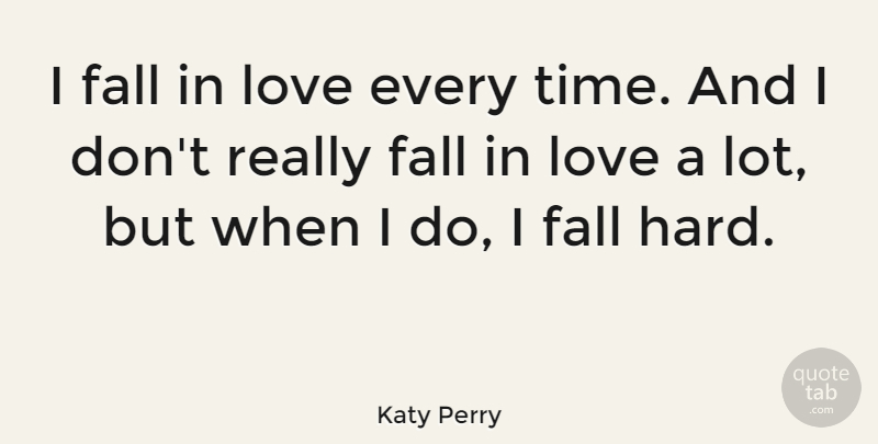 Katy Perry Quote About Falling In Love, Fall, Hard: I Fall In Love Every...