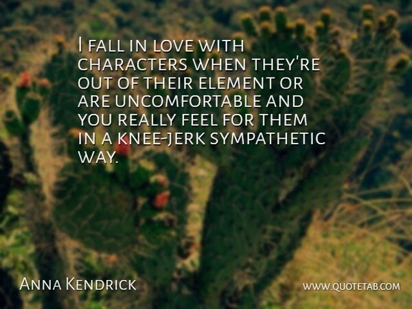 Anna Kendrick Quote About Falling In Love, Character, Elements: I Fall In Love With...