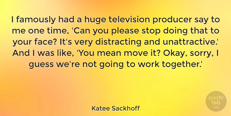Katee Sackhoff Quote About Sorry, Moving, Mean: I Famously Had A Huge...