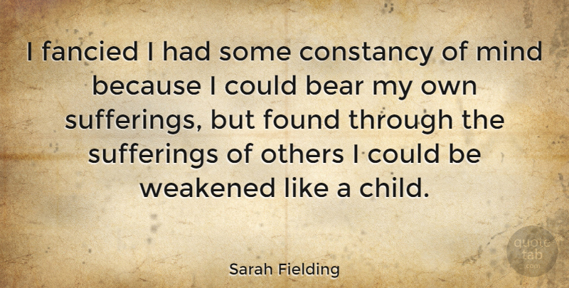 Sarah Fielding Quote About Children, Suffering Of Others, Mind: I Fancied I Had Some...