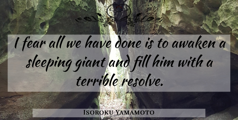 Isoroku Yamamoto Quote About Fear, Sleep, Done: I Fear All We Have...