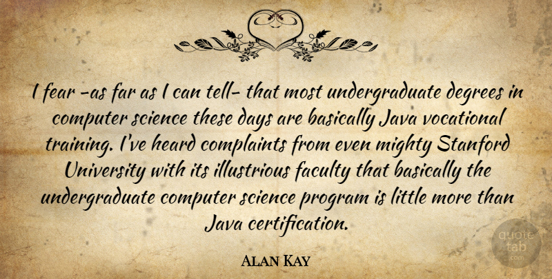 Alan Kay Quote About Stanford University, Training, Degrees: I Fear As Far As...