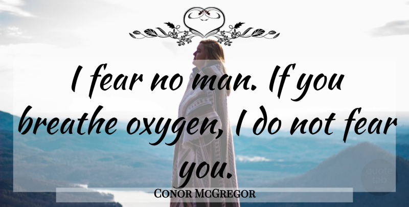 Conor McGregor Quote About Men, Mma, Oxygen: I Fear No Man If...