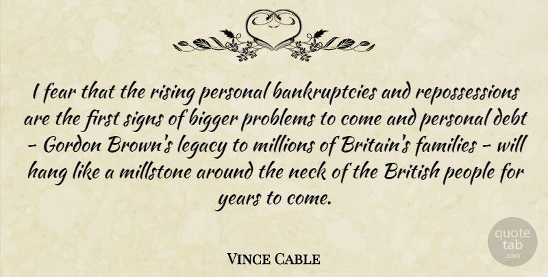 Vince Cable Quote About Years, People, Legacy: I Fear That The Rising...