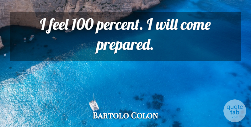 Bartolo Colon Quote About undefined: I Feel 100 Percent I...