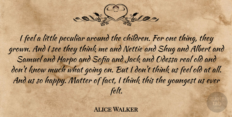 Alice Walker Quote About Children, Real, Thinking: I Feel A Little Peculiar...