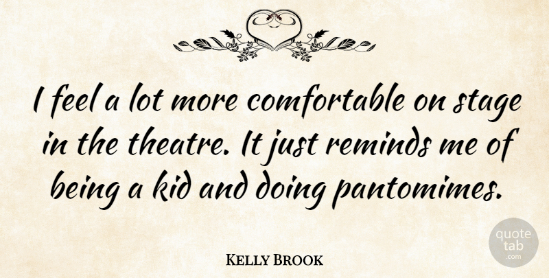 Kelly Brook Quote About Kids, Theatre, Pantomime: I Feel A Lot More...