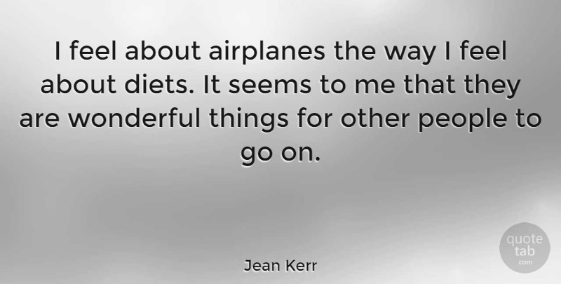 Jean Kerr Quote About Inspirational, Travel, Airplane: I Feel About Airplanes The...