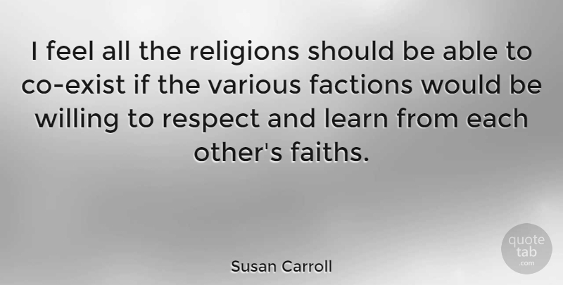 Susan Carroll Quote About Factions, Respect, Various, Willing: I Feel All The Religions...