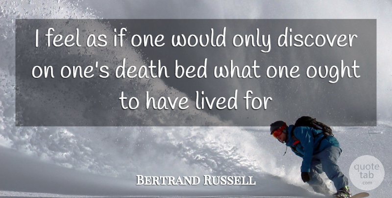 Bertrand Russell Quote About Bed, Feels, Ifs: I Feel As If One...