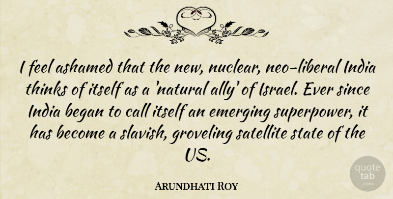 Arundhati Roy Quote About Thinking, Israel, Nuclear: I Feel Ashamed That The...