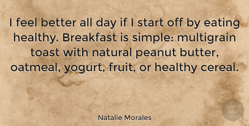 Natalie Morales Quote About Eating, Healthy, Natural, Peanut, Toast: I Feel Better All Day...
