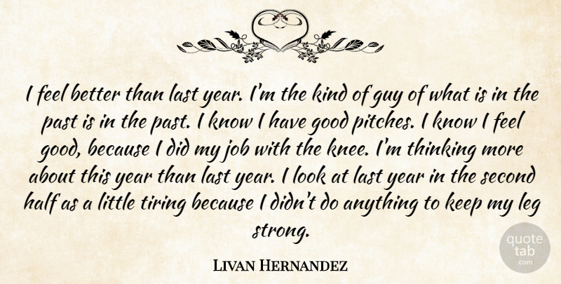 Livan Hernandez Quote About Good, Guy, Half, Job, Last: I Feel Better Than Last...