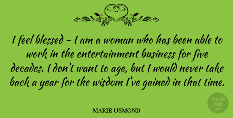 Marie Osmond Quote About Blessed, Years, Age: I Feel Blessed I Am...