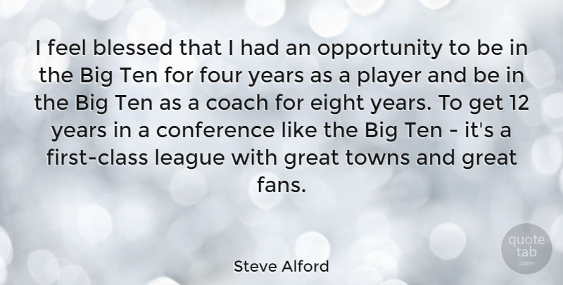 Steve Alford Quote About Blessed, Opportunity, Player: I Feel Blessed That I...