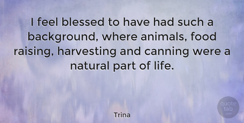 Trina Quote About Blessed, Animal, Natural: I Feel Blessed To Have...