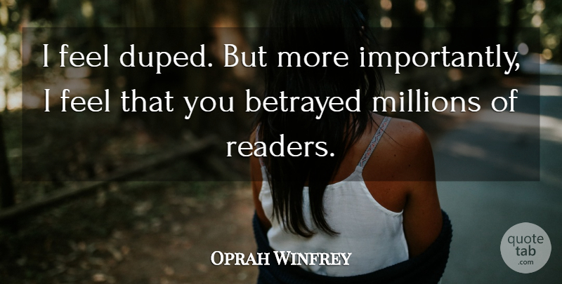 Oprah Winfrey Quote About Betrayed, Millions: I Feel Duped But More...