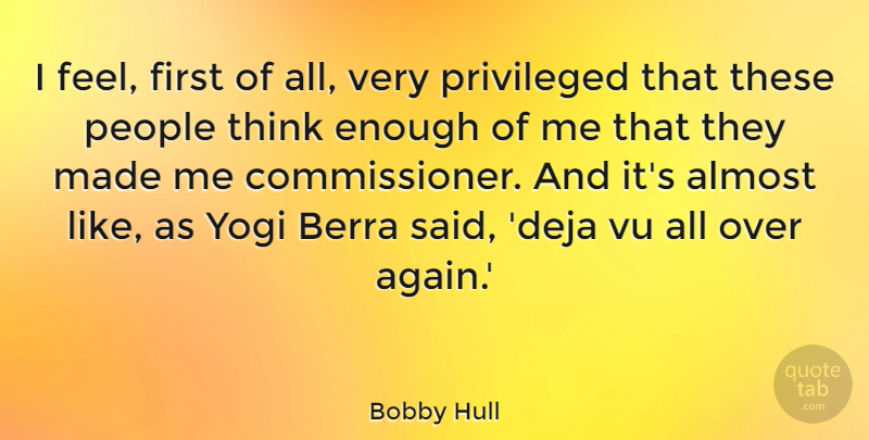 Bobby Hull Quote About Sports, Thinking, People: I Feel First Of All...