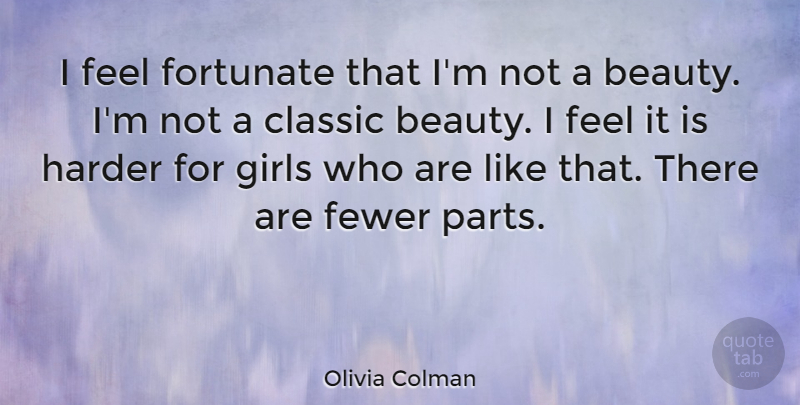 Olivia Colman Quote About Girl, Classic, Harder: I Feel Fortunate That Im...