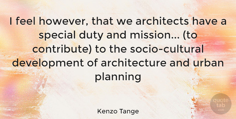 Kenzo Tange Quote About Special, Development, Urban: I Feel However That We...