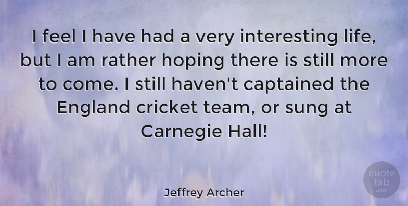 Jeffrey Archer Quote About Team, Interesting, England: I Feel I Have Had...