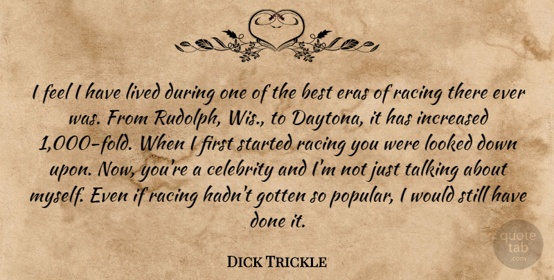 Dick Trickle Quote About Best, Celebrity, Gotten, Increased, Lived: I Feel I Have Lived...
