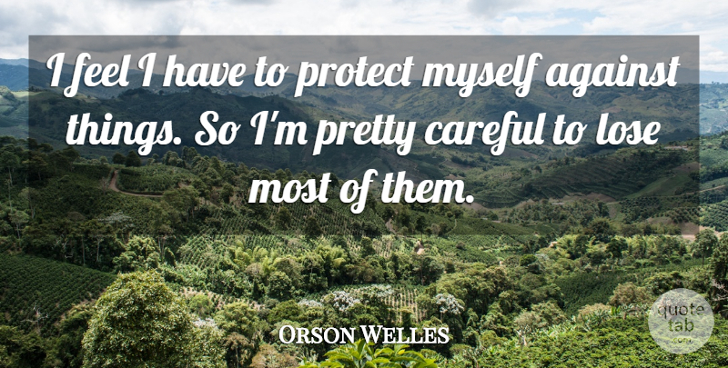 Orson Welles Quote About Clever, Protect, Feels: I Feel I Have To...