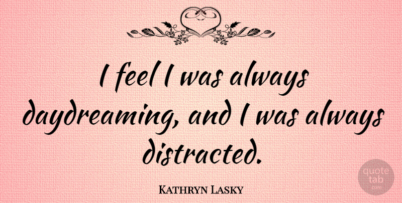 Kathryn Lasky Quote About undefined: I Feel I Was Always...