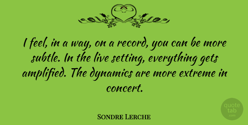 Sondre Lerche Quote About Records, Dynamics, Way: I Feel In A Way...