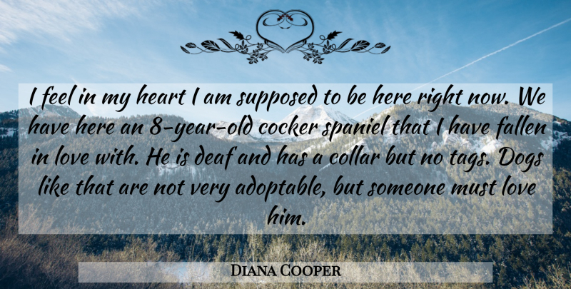 Diana Cooper Quote About Collar, Deaf, Dogs, Fallen, Heart: I Feel In My Heart...