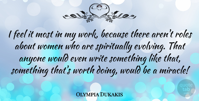 Olympia Dukakis Quote About Writing, Miracle, Roles: I Feel It Most In...