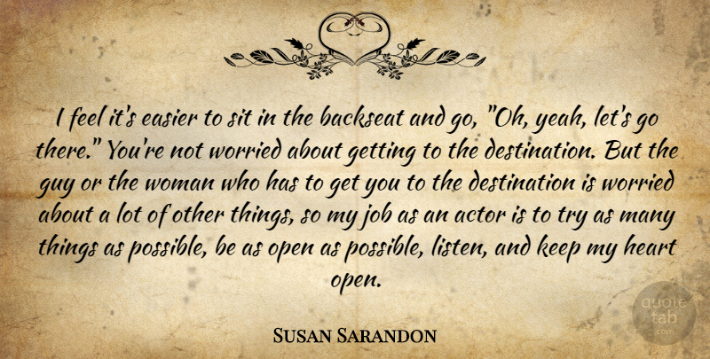Susan Sarandon Quote About Jobs, Heart, Guy: I Feel Its Easier To...