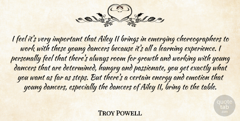 Troy Powell Quote About Brings, Certain, Dance And Dancing, Dancers, Emerging: I Feel Its Very Important...