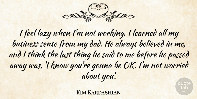 Kim Kardashian Quote About Relationship, Dad, Business: I Feel Lazy When Im...