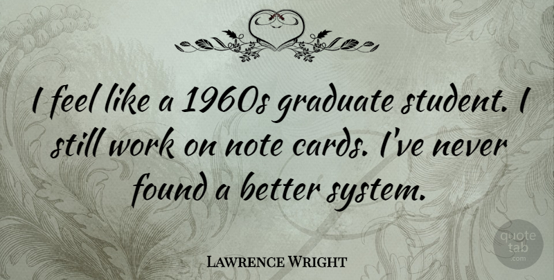 Lawrence Wright Quote About Cards, Students, Graduates: I Feel Like A 1960s...