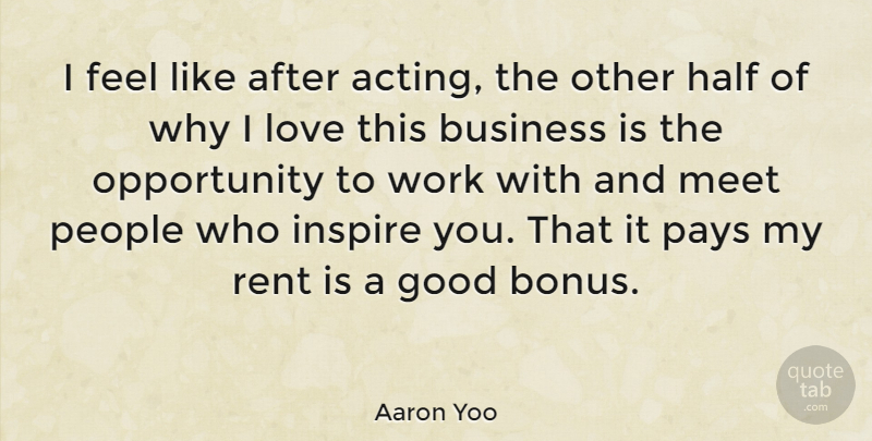 Aaron Yoo Quote About Moving, Opportunity, People: I Feel Like After Acting...
