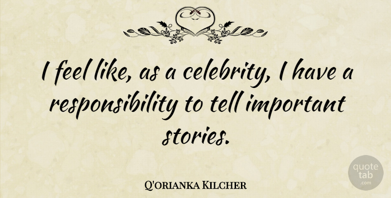 Q'orianka Kilcher Quote About Responsibility: I Feel Like As A...