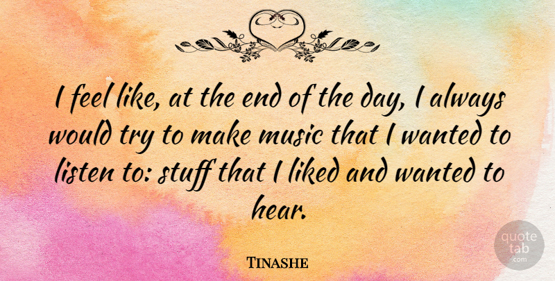 Tinashe Quote About Liked, Listen, Music, Stuff: I Feel Like At The...