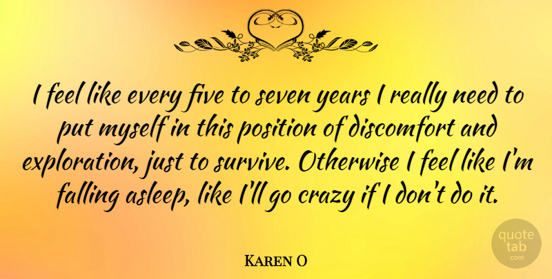 Karen O Quote About Crazy, Fall, Years: I Feel Like Every Five...