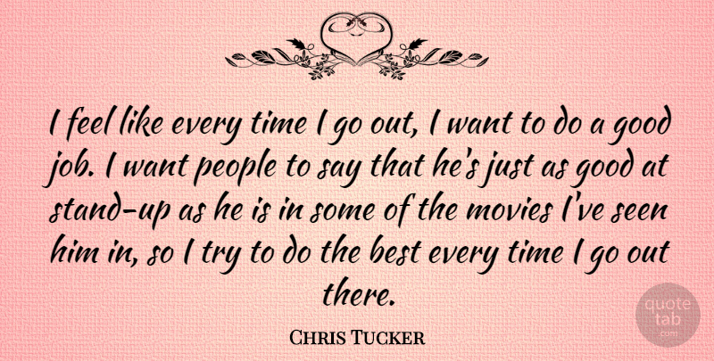 Chris Tucker Quote About Best, Good, Movies, People, Seen: I Feel Like Every Time...