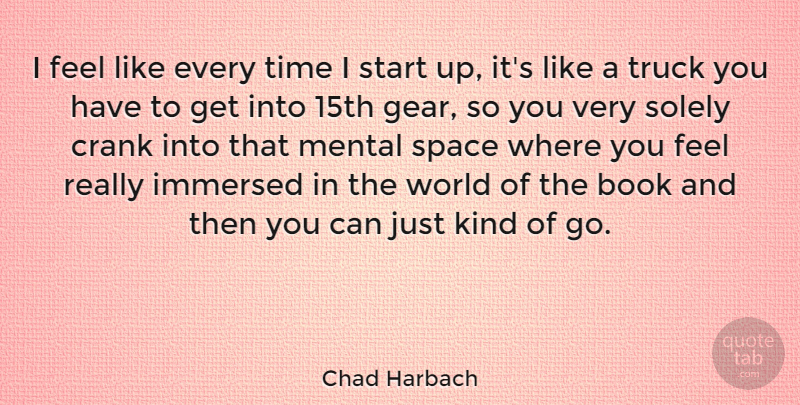 Chad Harbach Quote About Book, Space, World: I Feel Like Every Time...