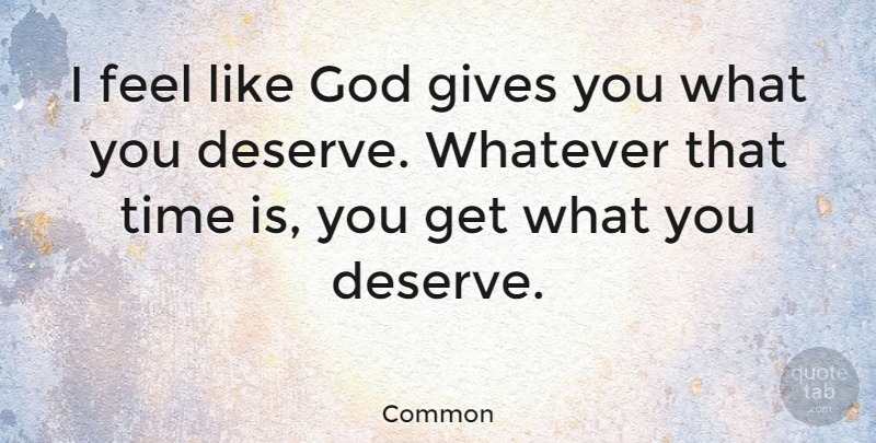 Common Quote About Gives, God, Time, Whatever: I Feel Like God Gives...
