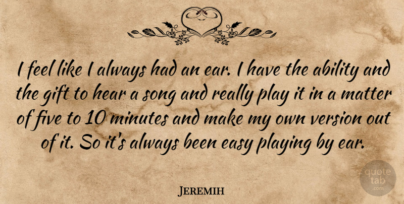 Jeremih Quote About Song, Play, Ears: I Feel Like I Always...