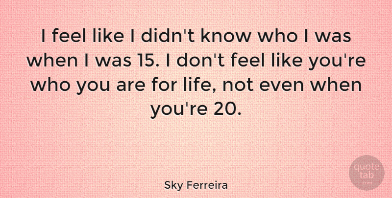 Sky Ferreira Quote About Like You, Feels, Knows: I Feel Like I Didnt...