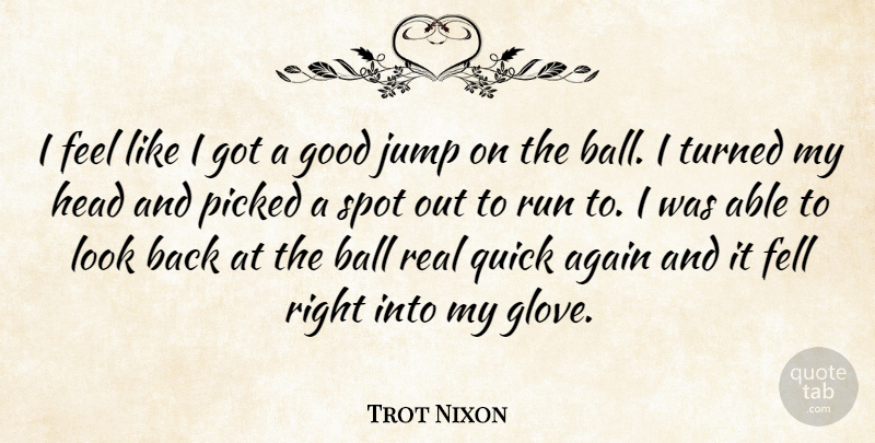 Trot Nixon Quote About Running, Real, Gloves: I Feel Like I Got...