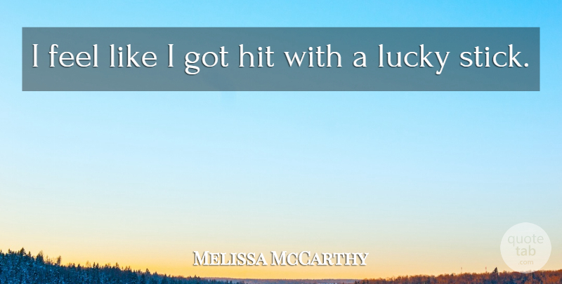 Melissa McCarthy Quote About undefined: I Feel Like I Got...
